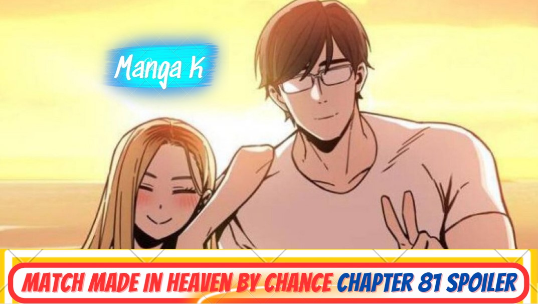 Match Made In Heaven By Chance Chapter 81 Spoilers, Raw Scan, Release Date & Updates