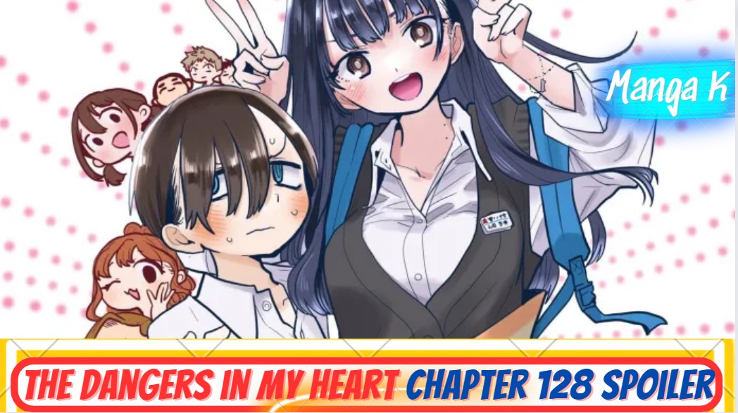 The Dangers in My Heart Chapter 128 Spoilers, Raw Scan, Release Date, Updates