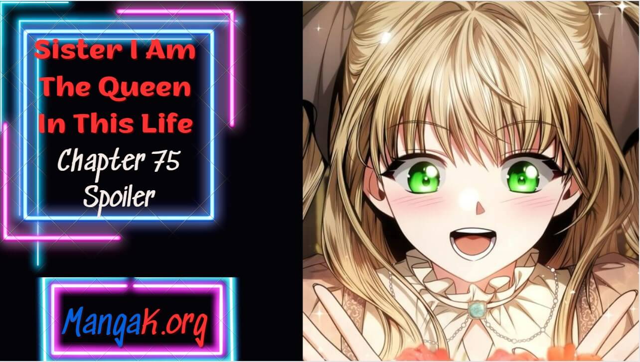 Sister I Am The Queen In This Life Chapter 75 Spoilers, Release Date, Raw Scan & Updates